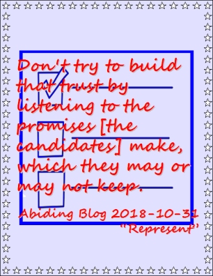 Don't try to build that trust by listening to the promises [the candidates] make, which they may or may not keep. #ServiceTheyDid #YourVoteCounts #AbidingBlog2018Represent